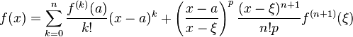 f(x) = \sum_{k=0}^n {f^{(k)} (a) \over k!} (x - a)^k + \left({x - a \over x - \xi}\right)^p{(x - \xi)^{n+1}\over n! p}f^{(n+1)}(\xi)