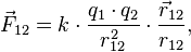 \vec{f}_{12}=k\cdot\frac{q_1 \cdot q_2}{r_{12}^2} \cdot \frac{\vec{r}_{12}}{r_{12}},