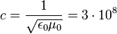 c = \frac{1}{\sqrt{\epsilon_0 \mu_0}} = 3 \cdot 10^8