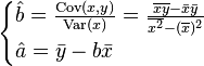 \begin{cases} \hat {b}=\frac {\mathop{\textrm{cov}}(x,y)}{\mathop{\textrm{var}}(x)}=\frac {\overline{xy}-\bar{x}\bar{y}}{\overline{x^2}-(\overline{x})^2}\\ \hat {a}=\bar {y}-b \bar {x} \end{cases} 