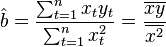 \hat{b}=\frac{\sum_{t=1}^n x_ty_t}{\sum_{t=1}^n x^2_t}=\frac {\overline{xy}}{\overline{x^2}}