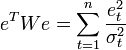  e^twe=\sum_{t=1}^n \frac {e^2_t}{\sigma^2_t}