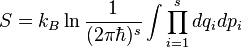  s = k_b \ln \frac{1}{(2\pi\hbar)^s} \int \prod_{i=1}^s dq_i dp_i 