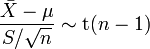 \frac{\bar{x} - \mu}{s / \sqrt{n}} \sim \mathrm{t}(n-1)