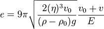 e = 9\pi \sqrt {\frac {2 (\eta)^3v_0} {(\rho-\rho_0)g}} \frac {v_0+v} {e}