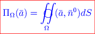 \color{red} \boxed{\color{blue} \pi _{\omega} (\bar a) = \mathop{{\iint}\mkern-24mu \bigcirc}\limits_{\omega} {(\bar a,\bar n^0 )ds}} 