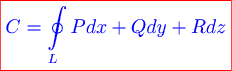 \color{red} \boxed{\color{blue} c= \oint\limits_l {pdx + qdy + rdz} }