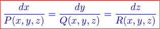 \color{red} \boxed{\color{blue} {{dx} \over {p(x,y,z)}} = {{dy} \over {q(x,y,z)}} = {{dz} \over {r(x,y,z)}}}