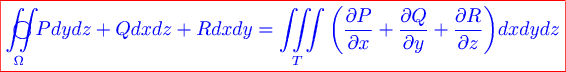 \color{red} \boxed{\color{blue} \mathop{{\iint}\mkern-24mu \bigcirc}\limits_{\omega} {pdydz + qdxdz + rdxdy = \iiint\limits_t {\left( {{{\partial p} \over {\partial x}} + {{\partial q} \over {\partial y}} + {{\partial r} \over {\partial z}}} \right)} } dxdydz}