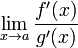 \lim_{x\to a}{\frac{f\'(x)}{g\'(x)}}