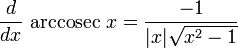 {d \over dx} \,\operatorname{arccosec}\,x = {-1 \over |x|\sqrt{x^2 - 1}}
