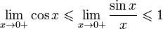 \lim_{x \to 0+} \cos x \leqslant \lim_{x \to 0+}\frac{\sin x}{x} \leqslant 1