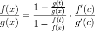 \frac{f(x)}{g(x)}=\frac{1-\frac{g(t)}{g(x)}}{1-\frac{f(t)}{f(x)}}\cdot\frac{f\'(c)}{g\'(c)}
