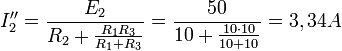 i_2 \'\' = \frac{e_2}{r_2 + \frac{r_1 r_3}{r_1 + r_3}} = \frac{50}{10 + \frac{10 \cdot 10}{10 + 10}} = 3,34 a