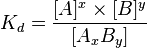  k_{d} = \frac{[a]^x \times [b]^y}{[a_x b_y]} 