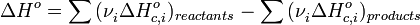 \delta h^o = \sum {(\nu } _i \delta h_{c,i}^o )_{reactants} - \sum {(\nu } _i \delta h_{c,i}^o )_{products}