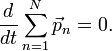 \!\qquad \frac {d}{dt}\sum_{n=1}^{n}\vec{p}_n=0.