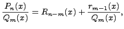 $\displaystyle \frac{p_n(x)}{q_m(x)}=r_{n-m}(x)+\frac{r_{m-1}(x)}{q_m(x)}, $