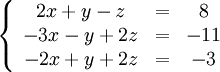 \left\{\begin{array}{ccc}2x + y - z &=& 8 \\ -3x - y + 2z &=& -11 \\ -2x + y + 2z &=& -3 \end{array}\right.