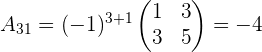a_{31}=(-1)^{3+1} \begin{pmatrix} 1 & 3 \\ 3 & 5 \\ \end{pmatrix}=-4
