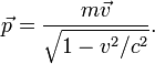 \vec p = \frac{m \vec {v}}{ \sqrt{1-v^2/c^2}}.